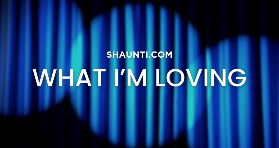 What I’m Loving - March 2022 - Shaunti Feldhahn