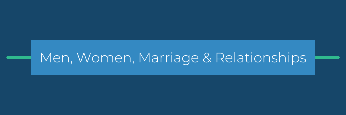 Men, Women, Marriage & Relationships