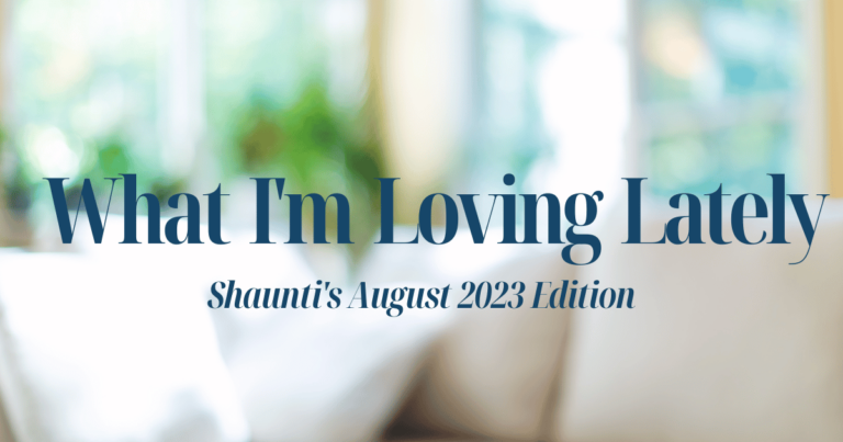 What I’m Loving Lately – August 2023 edition